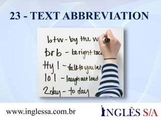 23 - TEXT ABBREVIATION
www.inglessa.com.br
 