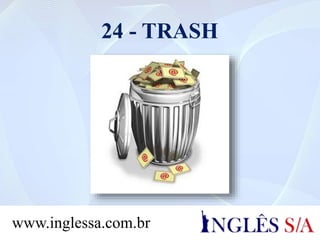 24 - TRASH
www.inglessa.com.br
 