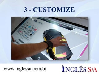 3 - CUSTOMIZE
www.inglessa.com.br
 