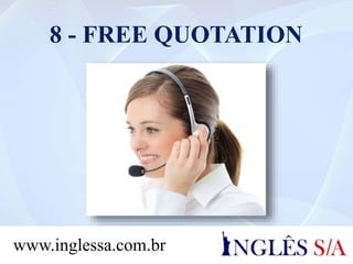 8 - FREE QUOTATION
www.inglessa.com.br
 