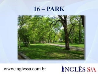 16 – PARK
www.inglessa.com.br
 