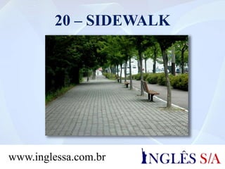 20 – SIDEWALK
www.inglessa.com.br
 
