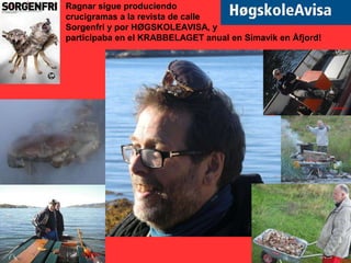 Ragnar sigue produciendo
crucigramas a la revista de calle
Sorgenfri y por HØGSKOLEAVISA, y
participaba en el KRABBELAGET anual en Simavik en Åfjord!
 