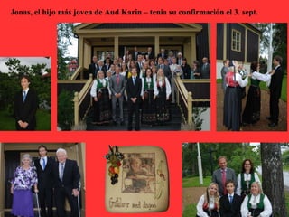 Jonas, el hijo más joven de Aud Karin – tenia su confirmación el 3. sept.
 