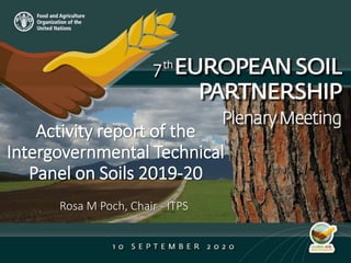 Activity report of the
Intergovernmental Technical
Panel on Soils 2019-20
Rosa M Poch, Chair - ITPS
 