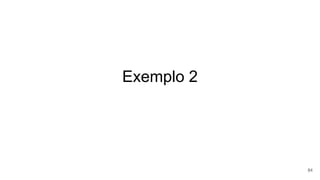 Exemplo 2
84
 