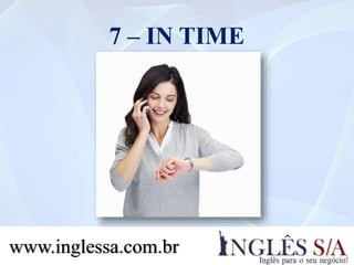 7 – IN TIME
www.inglessa.com.br
 