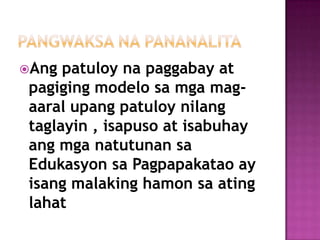 Ang  patuloy na paggabay at
 pagiging modelo sa mga mag-
 aaral upang patuloy nilang
 taglayin , isapuso at isabuhay
 ang mga natutunan sa
 Edukasyon sa Pagpapakatao ay
 isang malaking hamon sa ating
 lahat
 