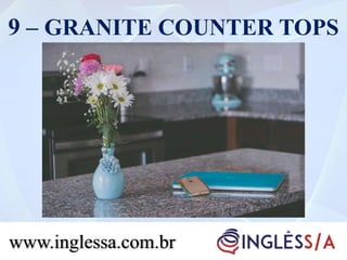 9 – GRANITE COUNTER TOPS
www.inglessa.com.br
 