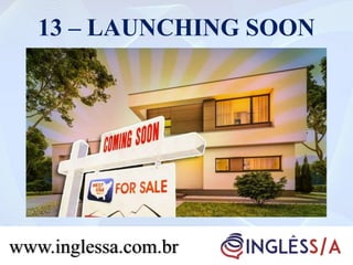 13 – LAUNCHING SOON
www.inglessa.com.br
 