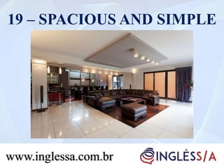 19 – SPACIOUS AND SIMPLE
www.inglessa.com.br
 