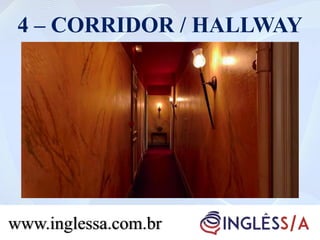 4 – CORRIDOR / HALLWAY
www.inglessa.com.br
 