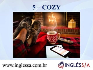 5 – COZY
www.inglessa.com.br
 