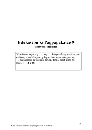 38
Note: Practice Personal Hygiene protocols at all times.
etnikong kinabibilangan ng kapwa bata sa pamamagitan ng:
1.1 pagbabahagi ng pagkain, laruan, damit, gamit at iba pa.
(EsP3P – IIf-g-16)
katayuan/kalagayan/pangkat
ang
3.1Naisasaalang-alang
Edukasyon sa Pagpapakatao 9
Ikalawang Markahan
 