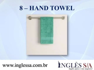 8 – HAND TOWEL
www.inglessa.com.br
 