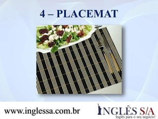 4 – PLACEMAT
www.inglessa.com.br
 