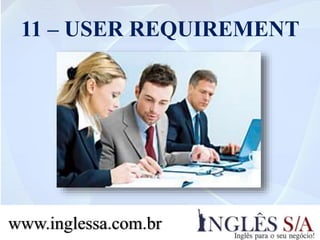 11 – USER REQUIREMENT
www.inglessa.com.br