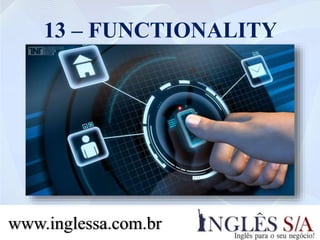 13 – FUNCTIONALITY
www.inglessa.com.br