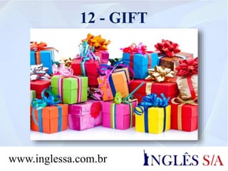 12 - GIFT
www.inglessa.com.br
 