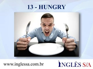 13 - HUNGRY
www.inglessa.com.br
 