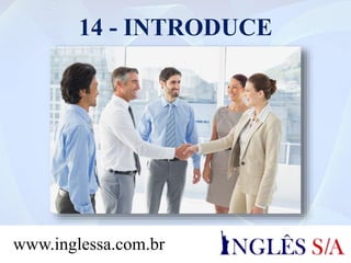 14 - INTRODUCE
www.inglessa.com.br
 