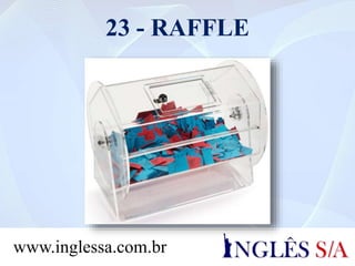 23 - RAFFLE
www.inglessa.com.br
 