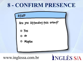 8 - CONFIRM PRESENCE
www.inglessa.com.br
 