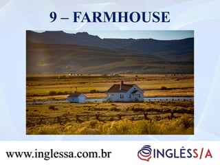 9 – FARMHOUSE
www.inglessa.com.br
 