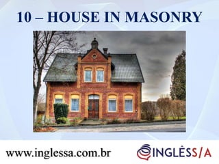 10 – HOUSE IN MASONRY
www.inglessa.com.br
 