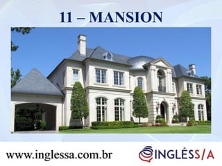11 – MANSION
www.inglessa.com.br
 