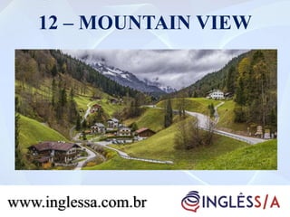 12 – MOUNTAIN VIEW
www.inglessa.com.br
 