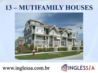 13 – MUTIFAMILY HOUSES
www.inglessa.com.br
 