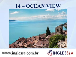 14 – OCEAN VIEW
www.inglessa.com.br
 