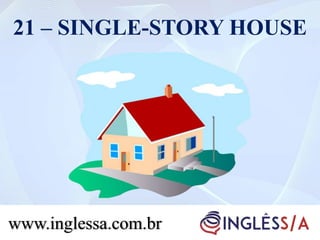 21 – SINGLE-STORY HOUSE
www.inglessa.com.br
 