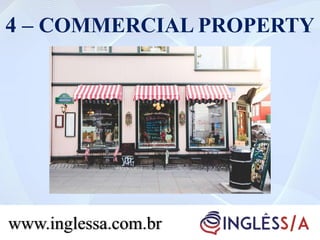 4 – COMMERCIAL PROPERTY
www.inglessa.com.br
 