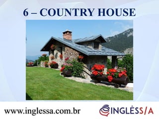 6 – COUNTRY HOUSE
www.inglessa.com.br
 