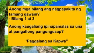 Unang grupo (Care): pagpapalakpak ng mga
kamay
Ikalawang grupo(Love): pagpadyak ng paa
Pangatlong grupo(Like): pagtapik sa...