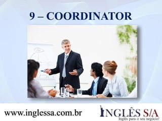 9 – COORDINATOR
www.inglessa.com.br