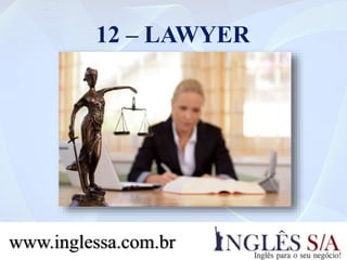 12 – LAWYER
www.inglessa.com.br