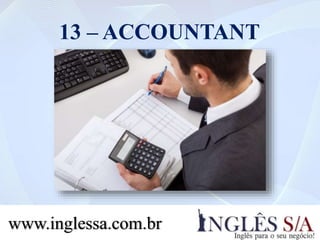 13 – ACCOUNTANT
www.inglessa.com.br