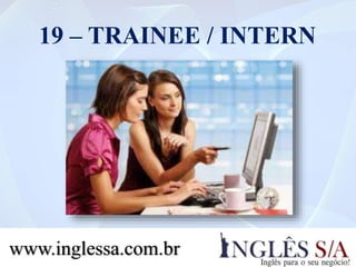 19 – TRAINEE / INTERN
www.inglessa.com.br