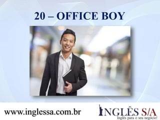 20 – OFFICE BOY
www.inglessa.com.br