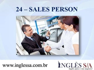 24 – SALES PERSON
www.inglessa.com.br