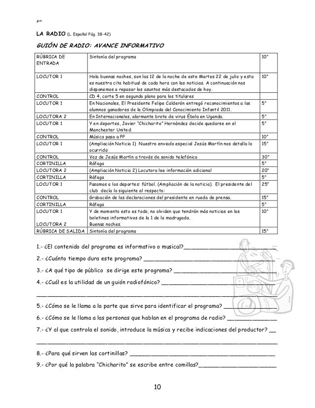 jpm
10
LA RADIO (L. Español Pág. 38-42)
GUIÓN DE RADIO: AVANCE INFORMATIVO
RÚBRICA DE
ENTRADA
Sintonía del programa 10”
LO...