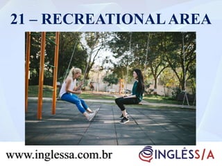 21 – RECREATIONALAREA
www.inglessa.com.br
 