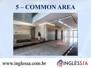 5 – COMMON AREA
www.inglessa.com.br
 