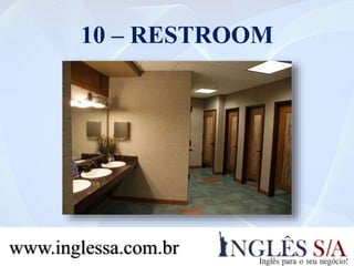 10 – RESTROOM
www.inglessa.com.br