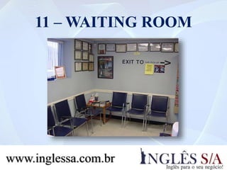 11 – WAITING ROOM
www.inglessa.com.br