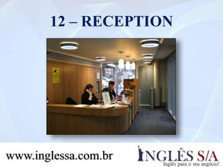 12 – RECEPTION
www.inglessa.com.br