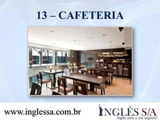 13 – CAFETERIA
www.inglessa.com.br